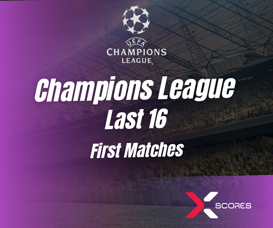 Uefa Champions League Last 16 - Xscores